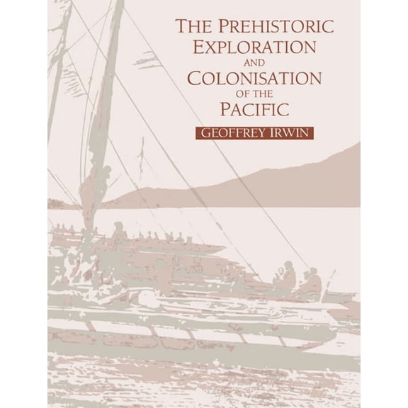 The Prehistoric Exploration and Colonisation of the Pacific, (Paperback)