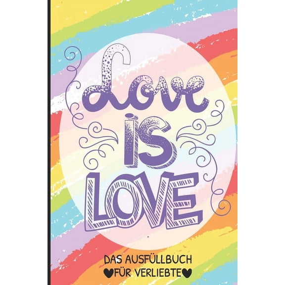 Love Is Love Das Ausfüllbuch Für Verliebte : Pärchen Buch - Ausgefallene Geschenke Ehemann - Liebesbuch zum Selbstgestalten - Ausfüllbuch Gründe warum ich dich liebe - Liebeserklärung für Männer (Paperback)