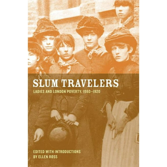 Slum Travelers : Ladies and London Poverty, 1860-1920 (Edition 1) (Paperback)