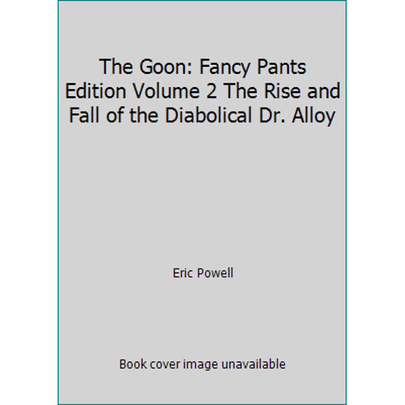 Pre-Owned The Goon: Fancy Pants Edition Volume 2 The Rise and Fall of the Diabolical Dr. Alloy (Hardcover) 1593079184 9781593079185