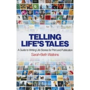 Telling Life's Tales : A Guide to Writing Life Stories for Print and Publication (Paperback)