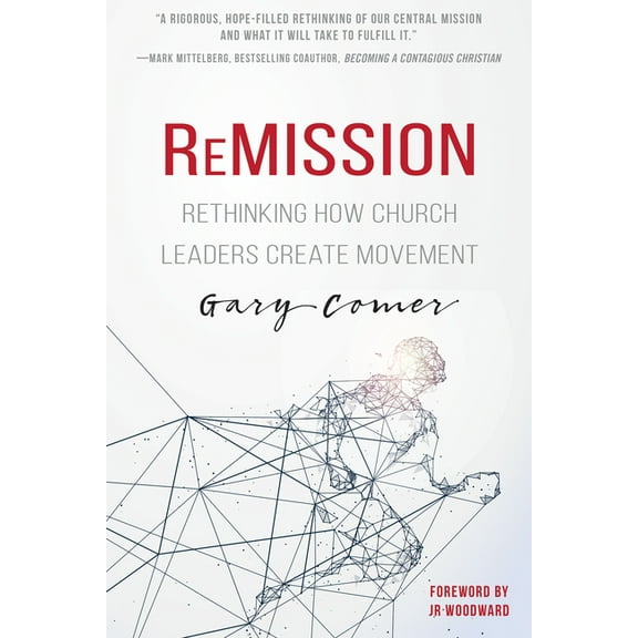 Remission: Rethinking How Church Leaders Create Movement, (Paperback)