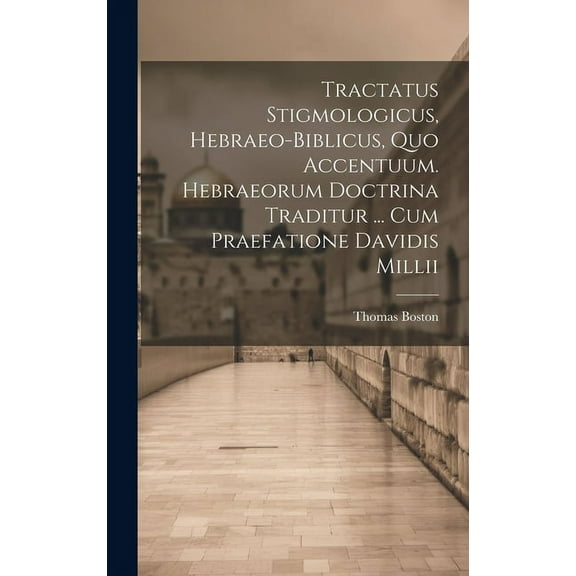 Tractatus Stigmologicus, Hebraeo-biblicus, Quo Accentuum. Hebraeorum Doctrina Traditur ... Cum Praefatione Davidis Millii (Hardcover)