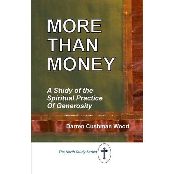 More Than Money: A Study of the Spiritual Practice of Generosity, (Paperback)
