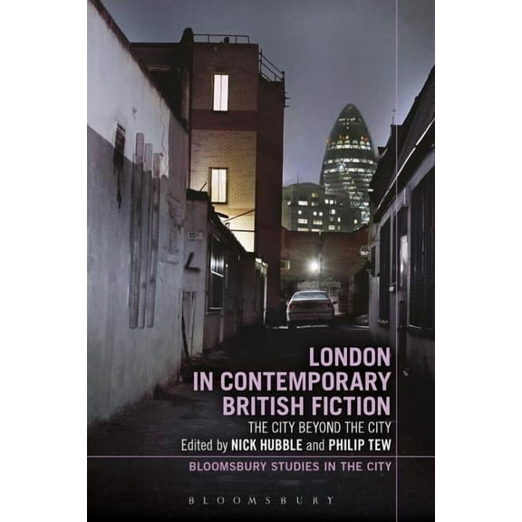 Bloomsbury Studies in the City London in Contemporary British Fiction: The City Beyond the City, (Paperback)