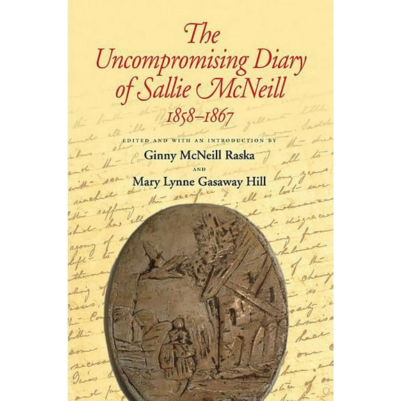 Centennial the Association of Former Stu The Uncompromising Diary of Sallie McNeill 1858-1867, Book 109, (Paperback)
