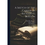 A Sketch of the Career of Richard F. Burton (Paperback)