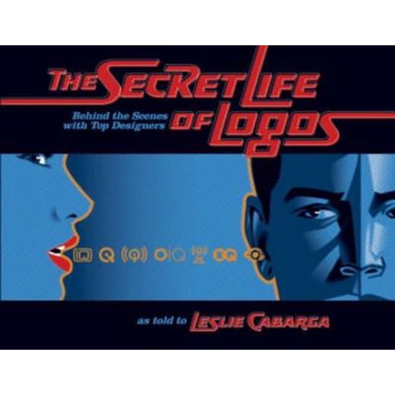 Pre-Owned The Secret Life of Logos: Behind the Design of 80 Great Logos (Hardcover) 1581808682 9781581808681