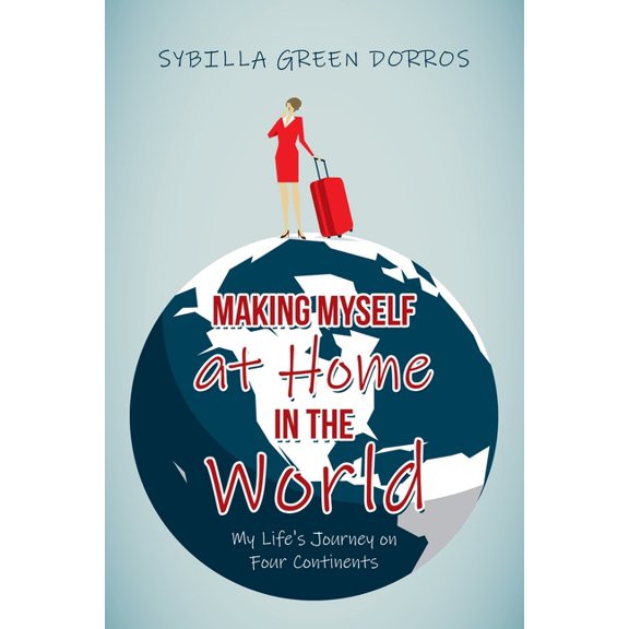 Making Myself at Home in the World: My Life's Journey on Four Continents (Paperback)