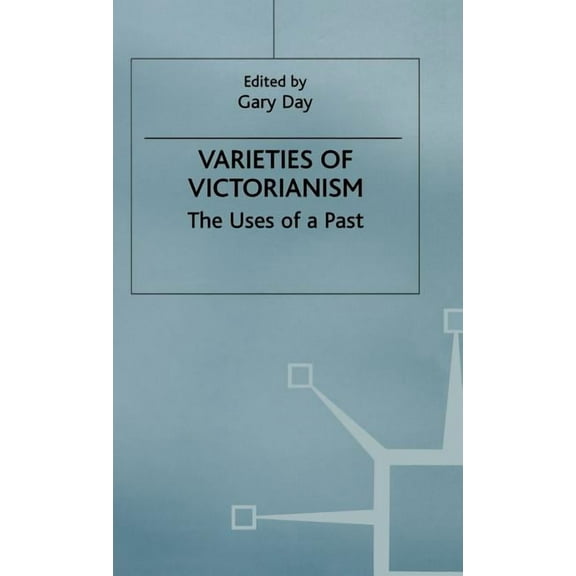 Varieties of Victorianism: The Uses of a Past, (Hardcover)