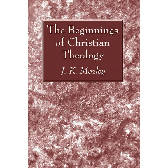 The Beginnings of Christian Theology (Hardcover)