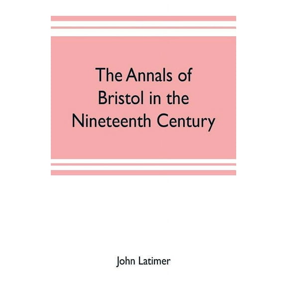 The annals of Bristol in the nineteenth century (Paperback)