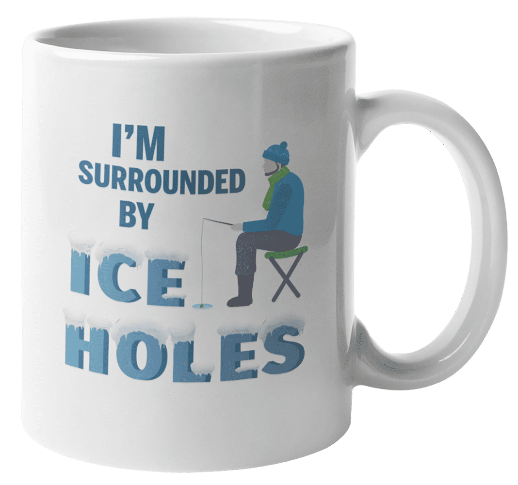 I'm Surrounded by Ice Holes Funny Ice Fishing Pun Quotes Coffee & Tea Mug  (11oz) 
