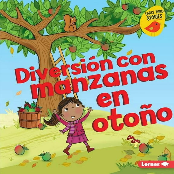 Diversión En Otoño (Fall Fun) (Early Bird Stories (Tm) En Es: Diversión Con Manzanas En Otoño (Fall Apple Fun) (Hardcover)