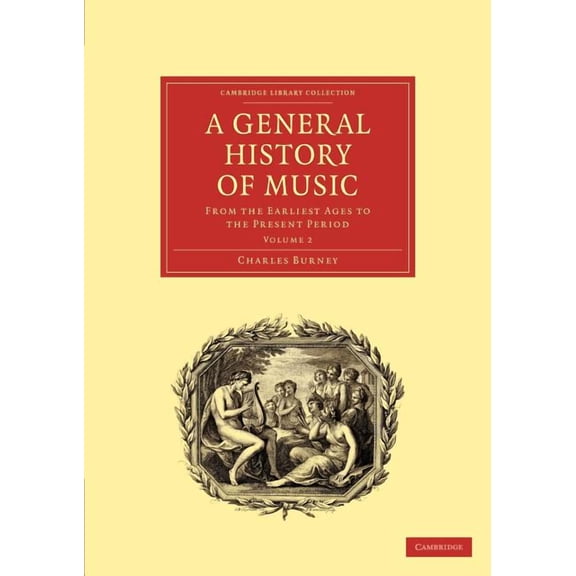 A General History of Music: From the Earliest Ages to the Present Period, (Paperback)