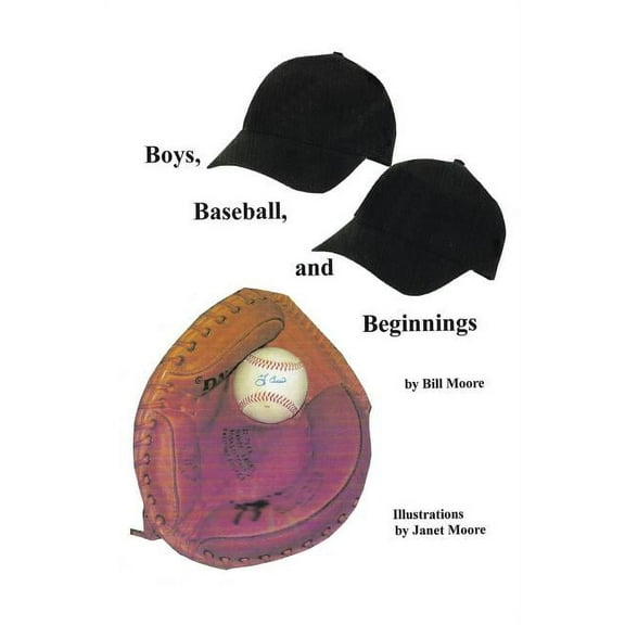 Boys, Baseball, and Beginnings  Paperback  1543437818 9781543437812 Bill Moore