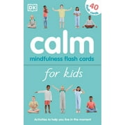 Calm - Mindfulness Flash Cards for Kids : Activities to Help You Learn to Live in the Moment