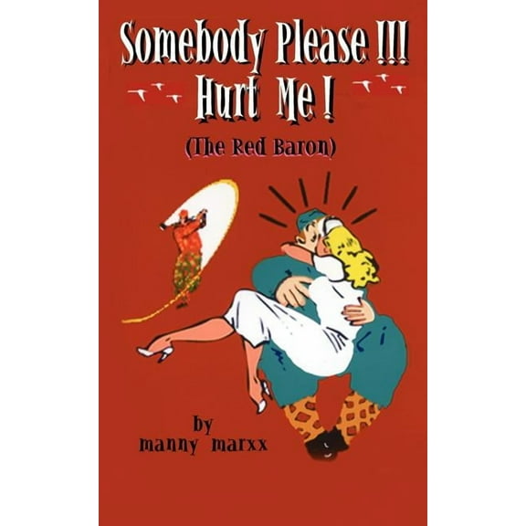 Somebody Please!!! Hurt Me! : (The Red Baron!) (Paperback)