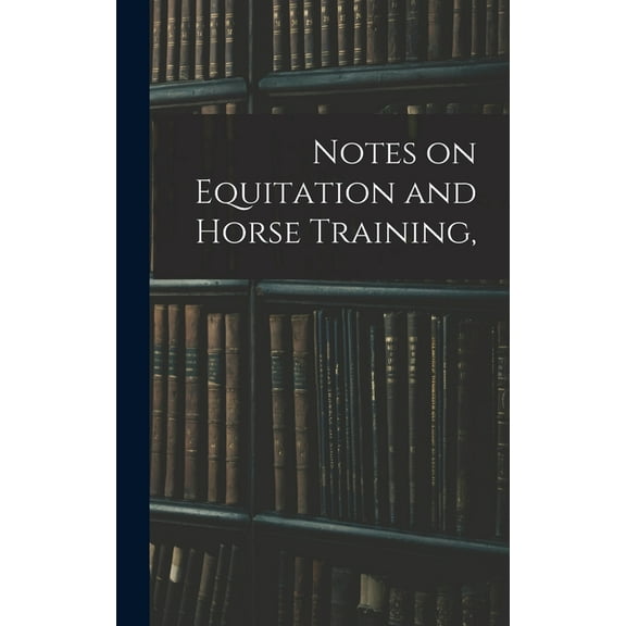 Notes on Equitation and Horse Training, (Hardcover)