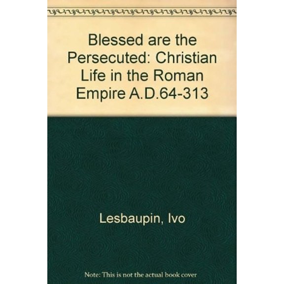 Pre-Owned Blessed are the Persecuted: Christian Life in the Roman Empire, A.D. 64-313 (Hardcover) 088344562X 9780883445624