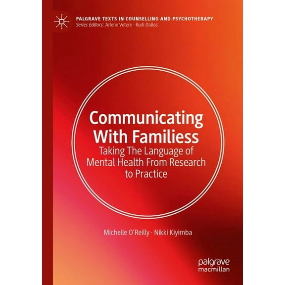 Palgrave Texts in Counselling and Psycho Communicating with Families: Taking the Language of Mental Health from Research to Practice, (Paperback)