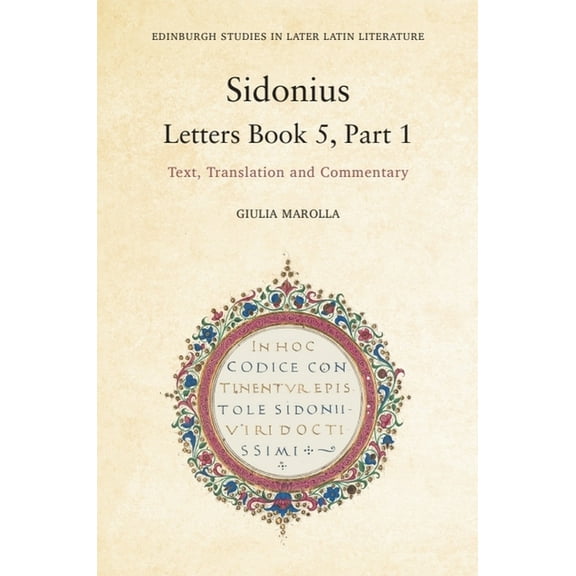 Edinburgh Studies in Later Latin Literat Sidonius: Letters Book 5, Part 1: Text, Translation and Commentary, (Hardcover)