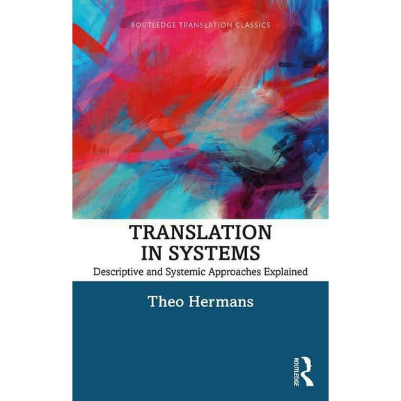 Routledge Translation Classics Translation in Systems: Descriptive and Systemic Approaches Explained, (Paperback)