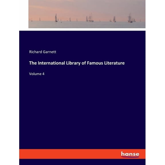 The International Library of Famous Literature : Volume 4 (Paperback)