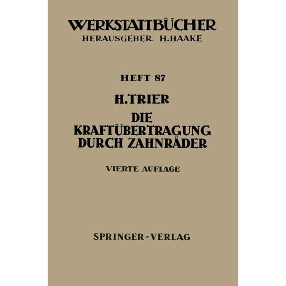 Werkstattbücher Die Kraftübertragung Durch Zahnräder: Betriebsverhältnisse, Abmessungen Und Bauformen Der Zahnräder in Vorgelegen Und Um, Book 87, (Paperback)