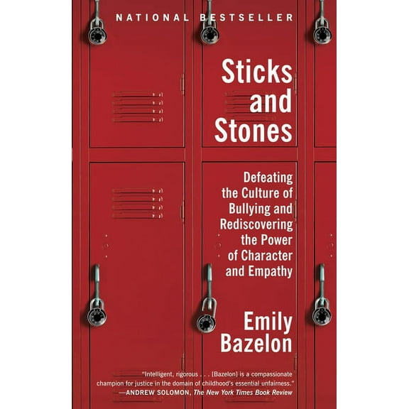 Sticks and Stones : Defeating the Culture of Bullying and Rediscovering the Power of Character and Empathy (Paperback)