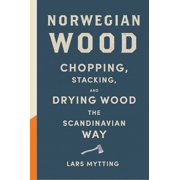 LARS MYTTING Norwegian Wood : Chopping, Stacking, and Drying Wood the Scandinavian Way (Hardcover)