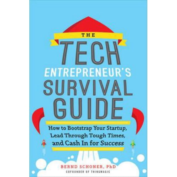 Pre-Owned The Tech Entrepreneur's Survival Guide: How to Bootstrap Your Startup, Lead Through Tough Times, and Cash in for Success: How to Bootstrap Your Startu (Hardcover) 0071823972 9780071823975