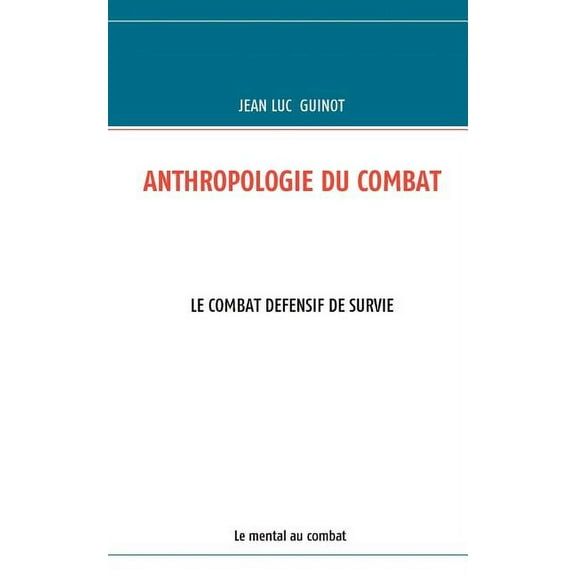 Anthropologie Du Combat: Le Combat Defensif de Survie, (Paperback)