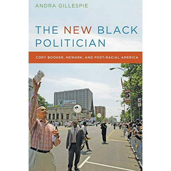 The New Black Politician: Cory Booker, Newark, and Post-Racial America