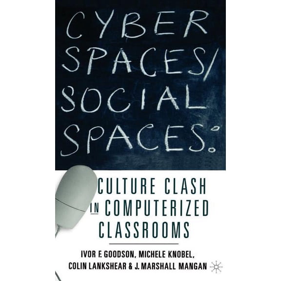 Cyber Spaces/Social Spaces: Culture Clash in Computerized Classrooms, (Hardcover)