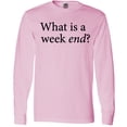 thumbnail image 3 of Inktastic What is a Weekend? Long Sleeve T-Shirt, 3 of 5