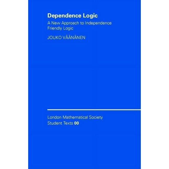 London Mathematical Society Student Text Dependence Logic: A New Approach to Independence Friendly Logic, Book 70, (Paperback)