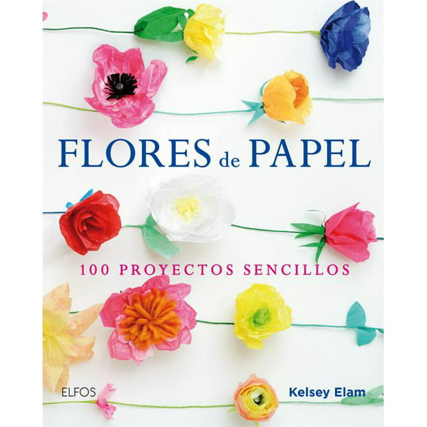 Flores de Papel : 100 Proyectos Sencillos (Paperback) 