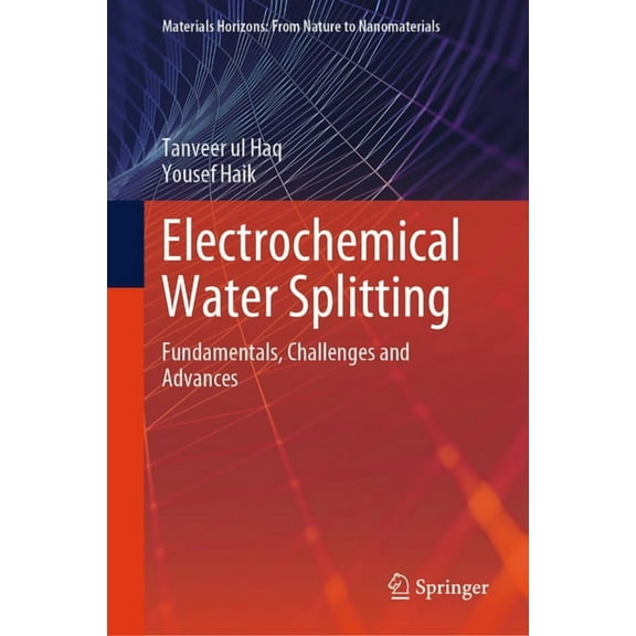 Materials Horizons: From Nature to Nanom Electrochemical Water Splitting: Fundamentals, Challenges and Advances, (Hardcover)