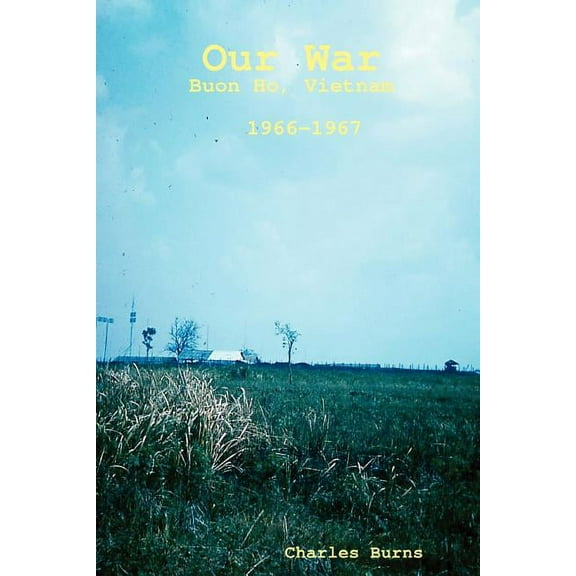 Our War, Buon Ho, Vietnam 1966-1967