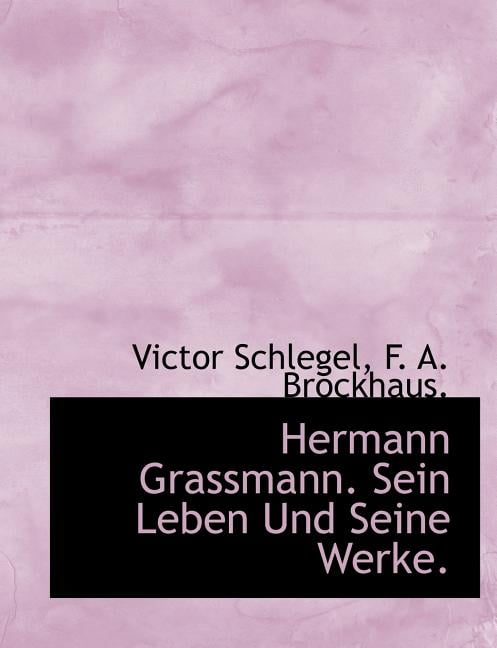 Hermann Grassmann. Sein Leben Und Seine Werke. (Paperback)