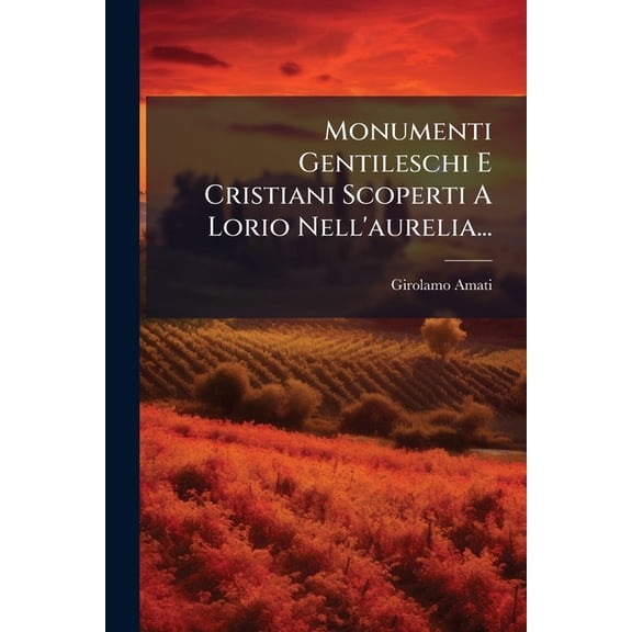 Monumenti Gentileschi E Cristiani Scoperti A Lorio Nell'aurelia... (Paperback)