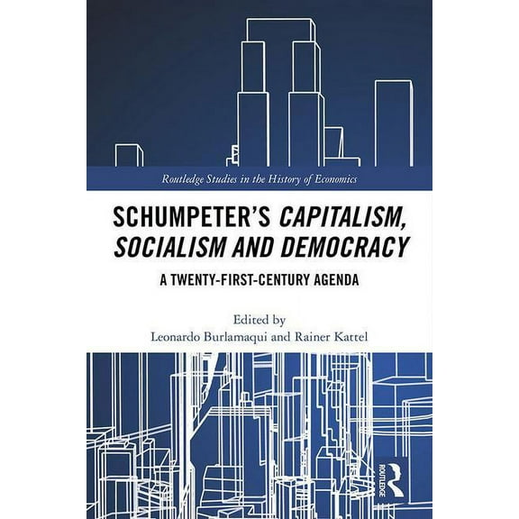 Routledge Studies in the History of Econ Schumpeter's Capitalism, Socialism and Democracy: A Twenty-First Century Agenda, (Hardcover)