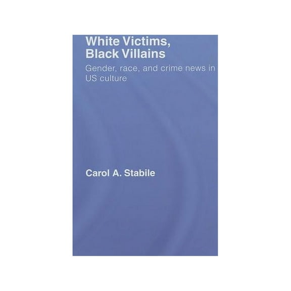 White Victims, Black Villains: Gender, Race, and Crime News in Us Culture, (Hardcover)