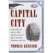 Capital City: New York City and the Men Behind America's Rise to Economic Dominance, 1860-1900, Used [Hardcover]