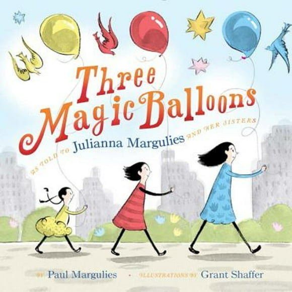Pre-Owned Three Magic Balloons (Hardcover 9781101935231) by Julianna Margulies, Paul Margulies