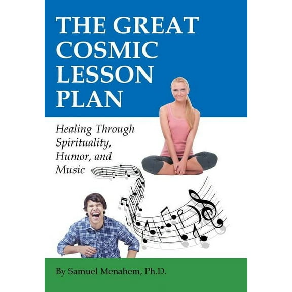 The Great Cosmic Lesson Plan: Healing through spirituality, humor and music, (Hardcover)
