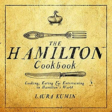 The Hamilton Cookbook: Cooking, Eating, and Entertaining in Hamilton's World [Paperback - Used]
