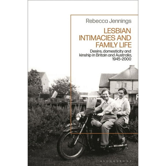 Lesbian Intimacies and Family Life: Desire, domesticity and kinship in Britain and Australia, 1945-2000, (Paperback)