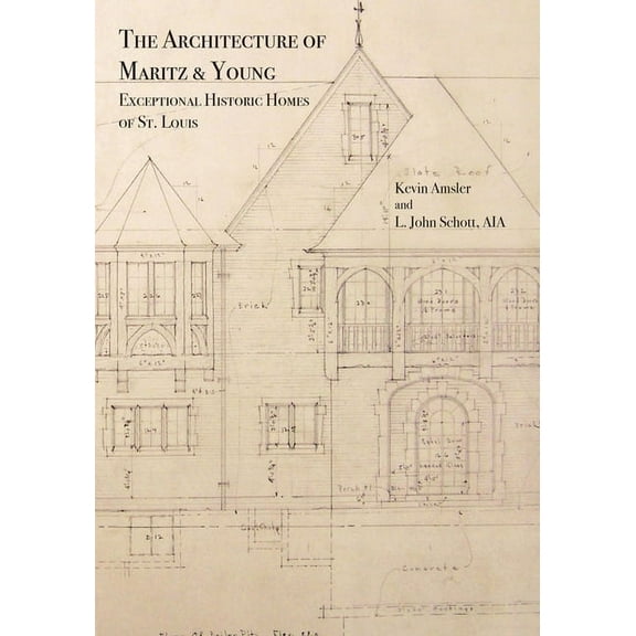 The Architecture of Maritz & Young : Exceptional Historic Homes of St. Louis (Hardcover)